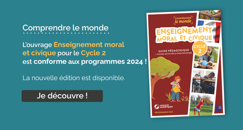 Comprendre le monde - Enseignement moral et civique cycle 2 - programmes 2024