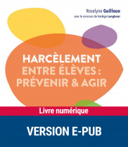 Le harcèlement entre élèves - prévenir et agir - EPUB