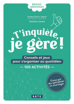 T'inquiète, je gère ! - Conseils et jeux pour s'organiser au quotidien - 100 activités